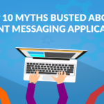 Top 10 Myths Busted About Instant Messaging Applications