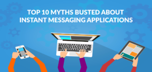 Top 10 Myths Busted About Instant Messaging Applications
